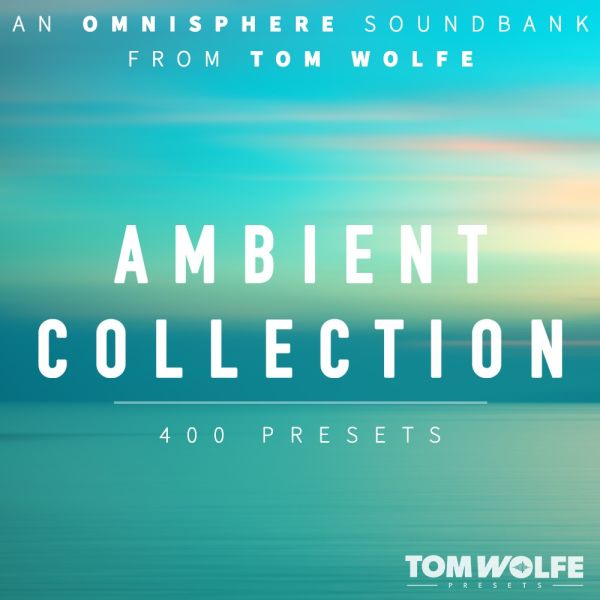 Tom Wolfe Ambient Collection for Omnisphere - Ambient-Presets aus vier Soundbanks für Omnisphere - Download