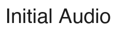 Initial Audio